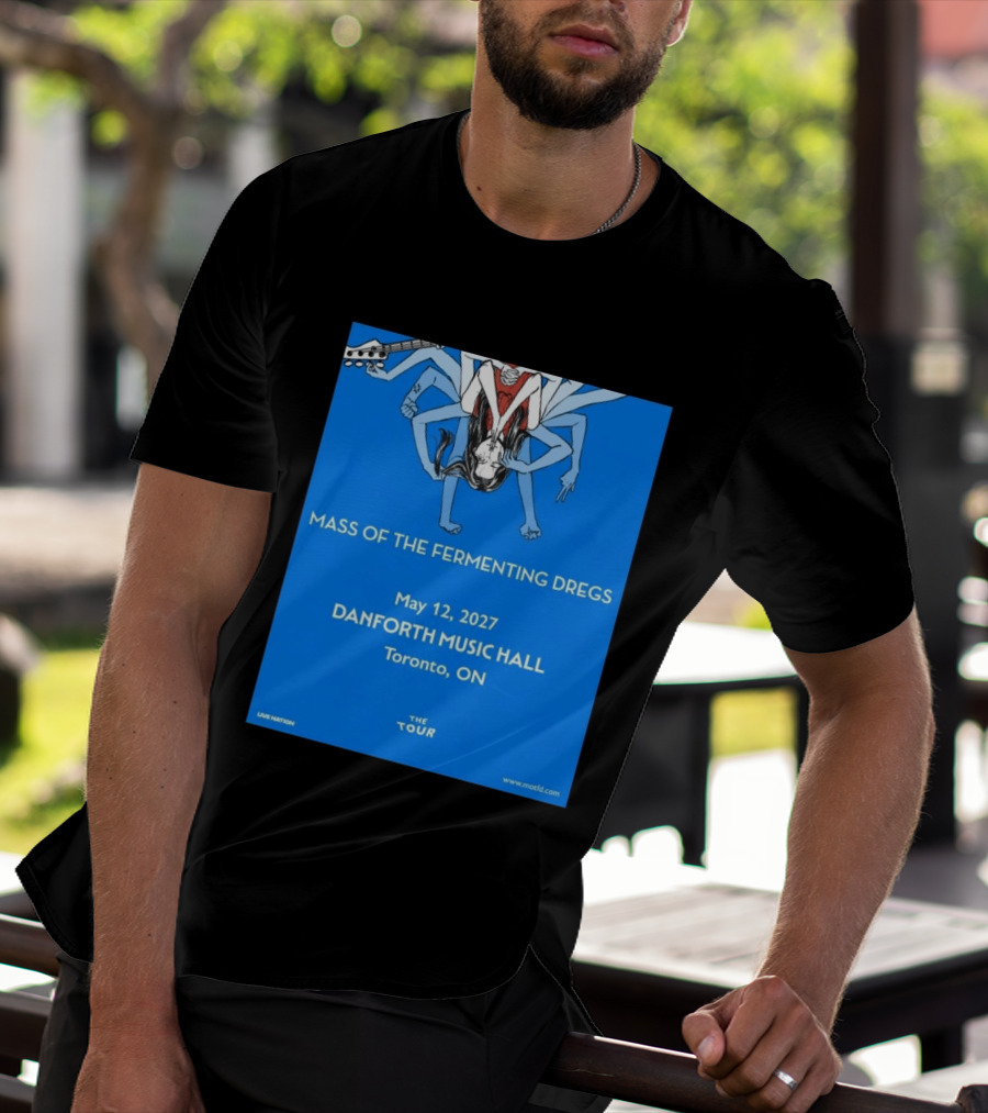 Mass Of The Fermenting Dregs Live At Danforth Music Hall Toronto May 12 2027 Concert T-Shirt