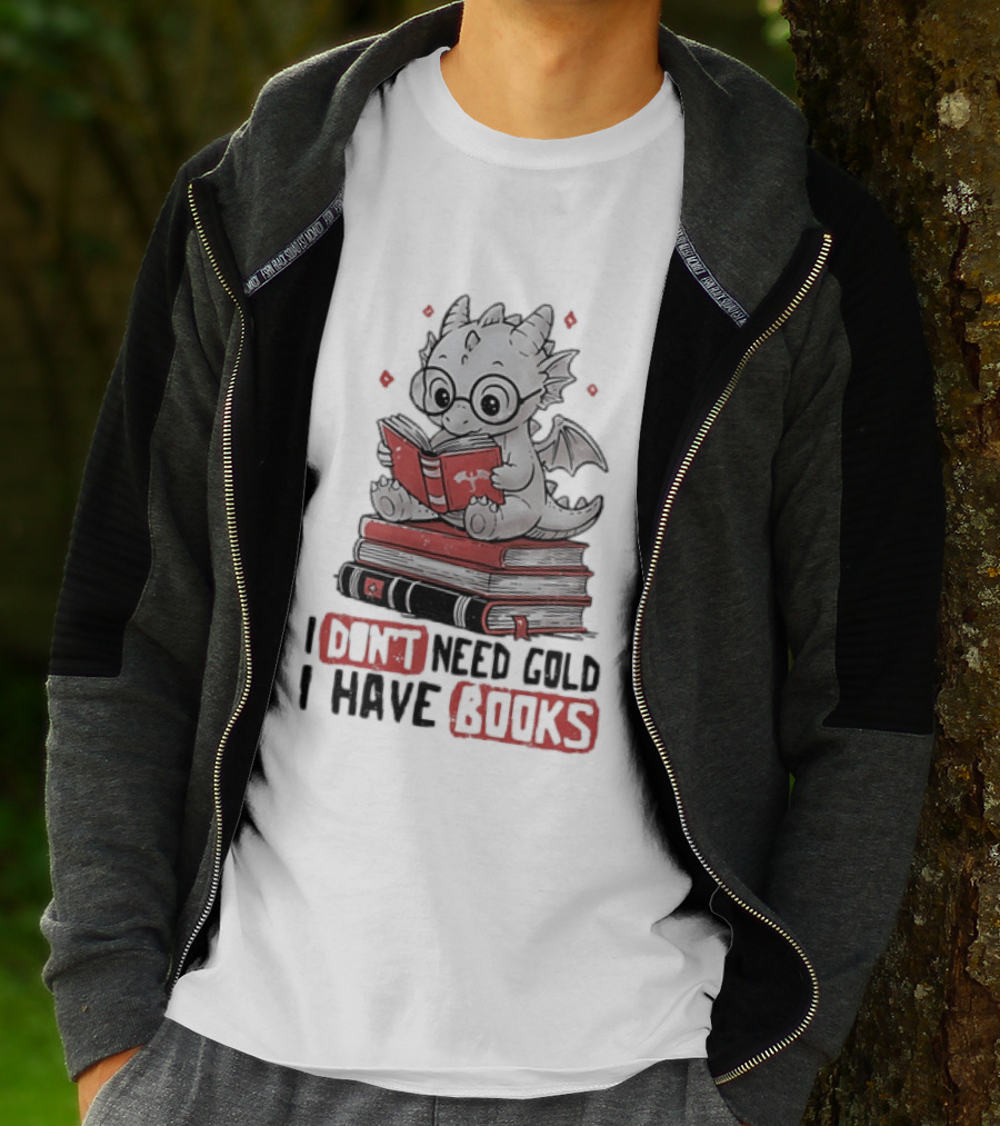 Dragon Reader I Don't Need Gold I Have Books Cute Dragon On Book Stack Reading T-Shirt