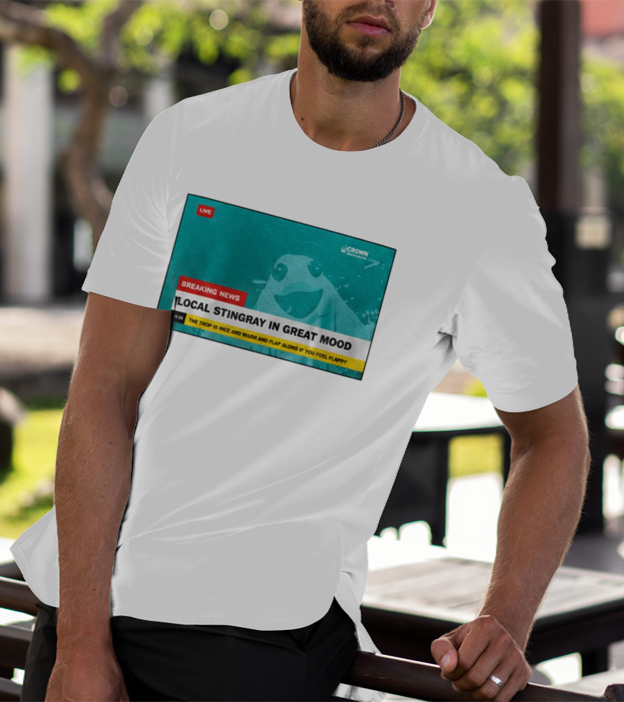 Crown Local Stingray In Great Mood Breaking News 2026 T-Shirt