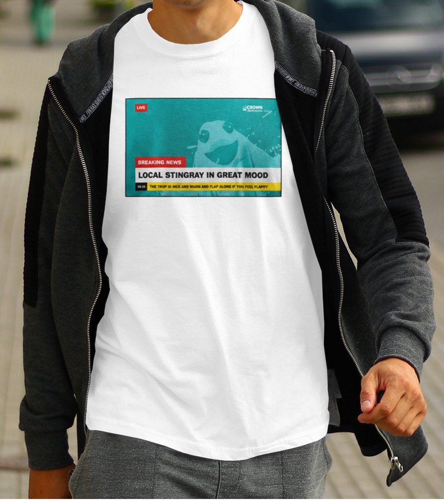 Crown Local Stingray In Great Mood Breaking News 2026 T-Shirt