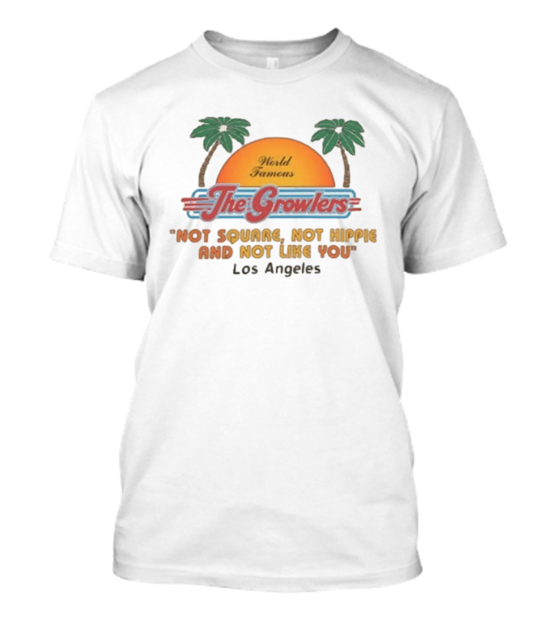 World Famous The Growlers Not Square Not Hippie Los Angeles T-Shirt