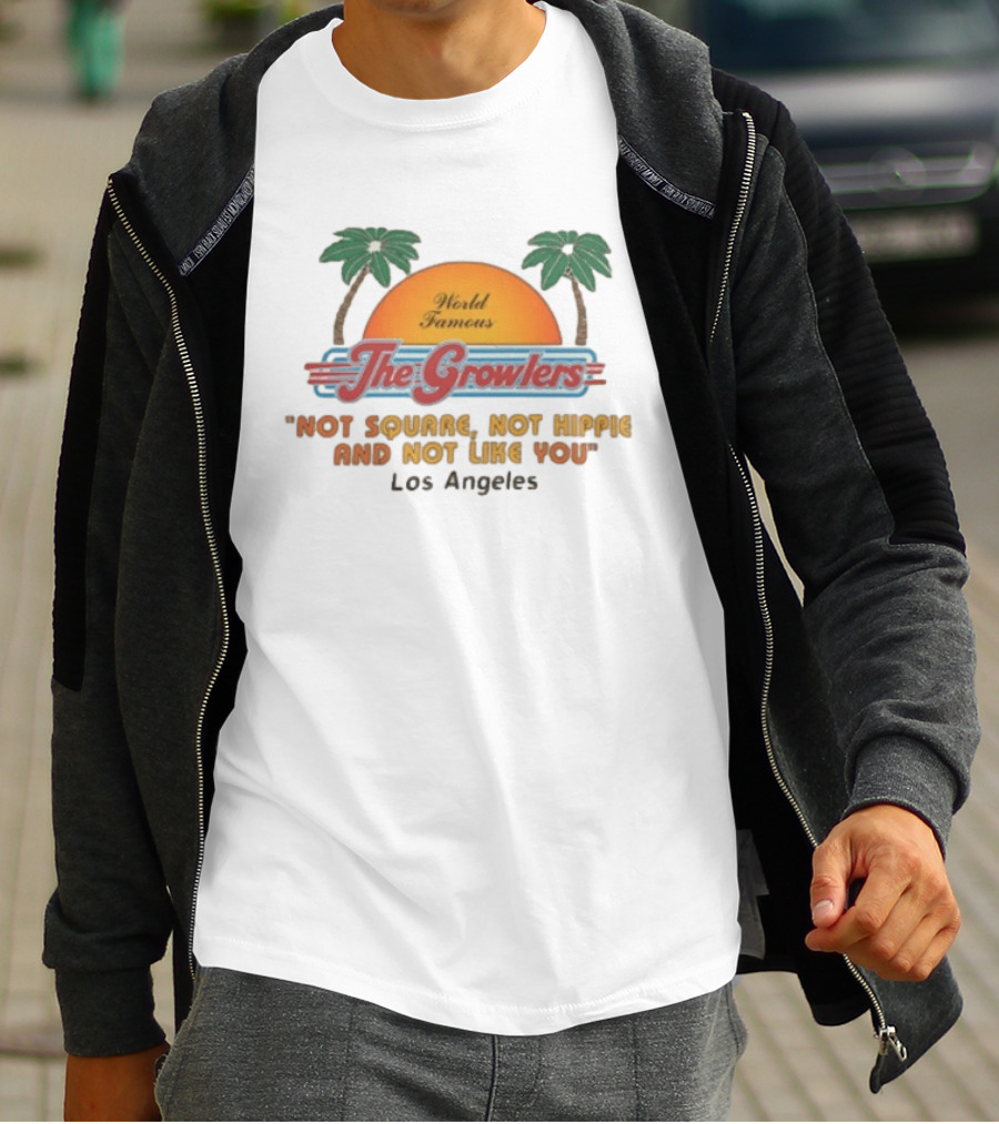 World Famous The Growlers Not Square Not Hippie Los Angeles T-Shirt