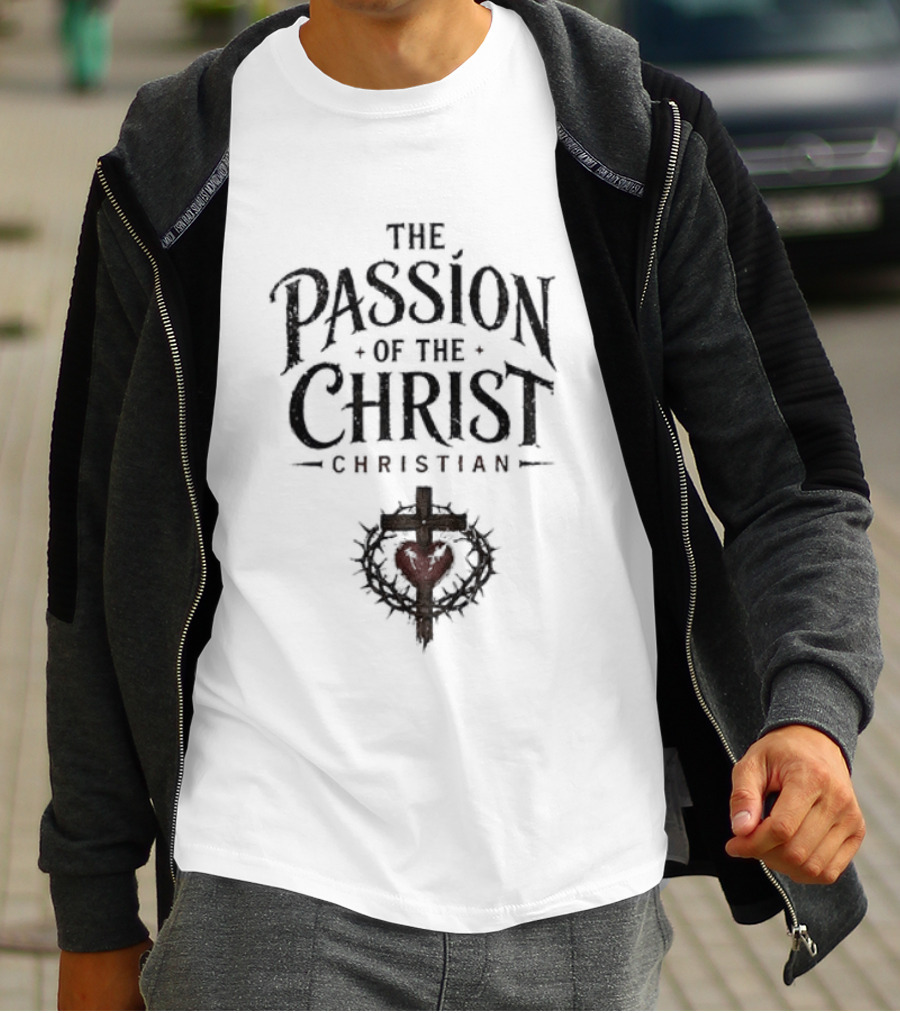 The Passion Of The Christ Christian Heart And Cross T-Shirt