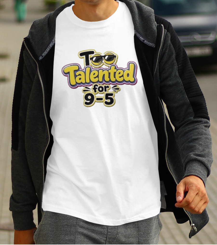 Too Talented For 9 5 Sunglasses T-Shirt