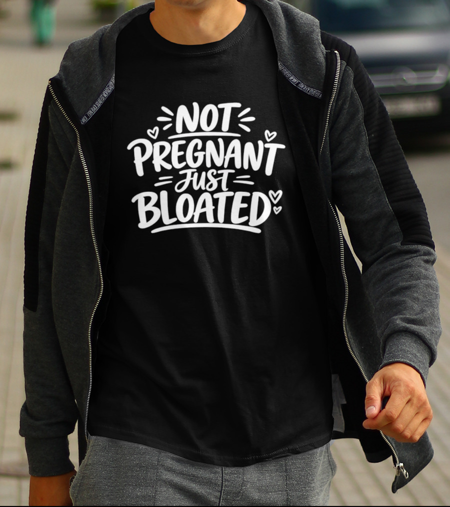 Not Pregnant Just Bloated Funny Sarcastic Saying With Hearts T-Shirt
