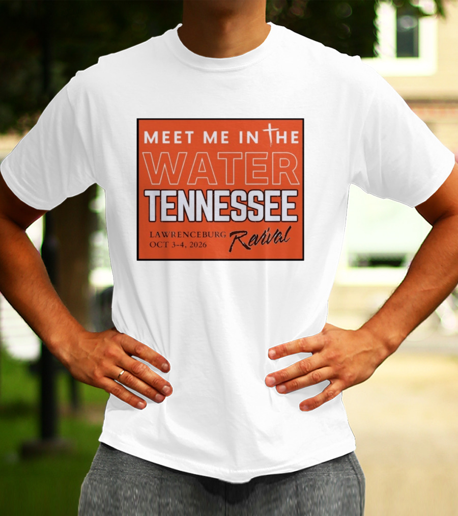 Meet Me In The Water Tennessee Lawrenceburg Revival Oct 3 4 2026 T-Shirt