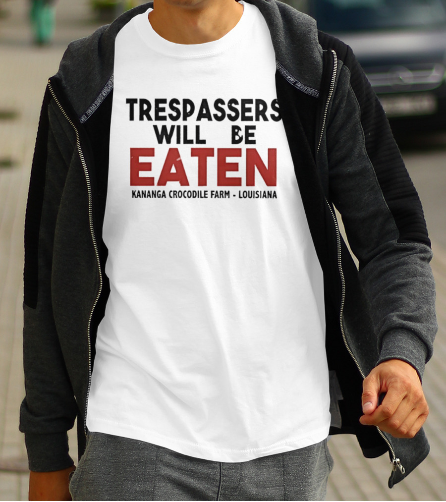 Trespassers Will Be Eaten Kananga Crocodile Farm Louisiana T-Shirt
