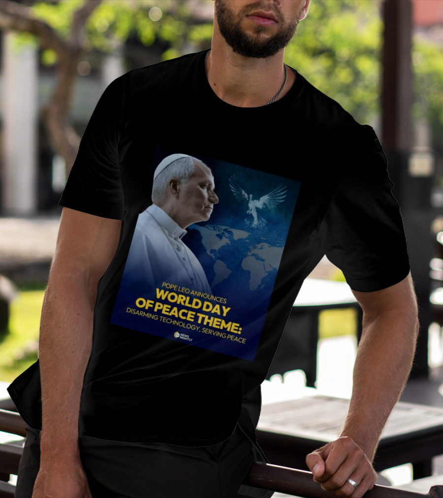 Pope Leo Announces World Day Of Peace Theme Disarming Technology Serving Peace News Nightly T-Shirt