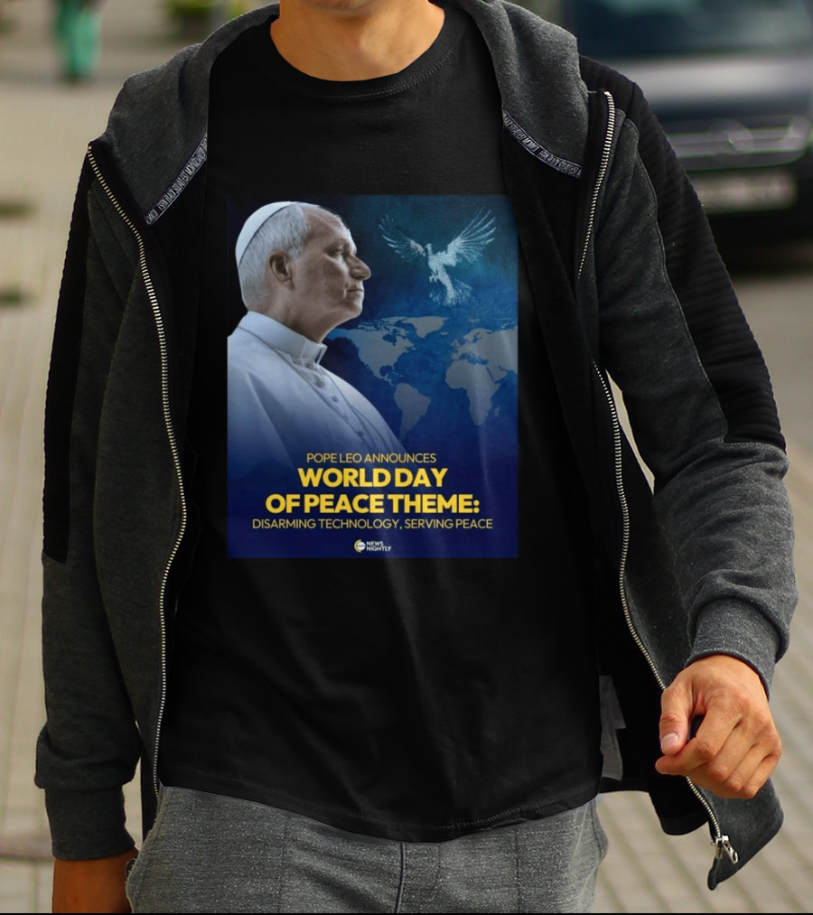 Pope Leo Announces World Day Of Peace Theme Disarming Technology Serving Peace News Nightly T-Shirt