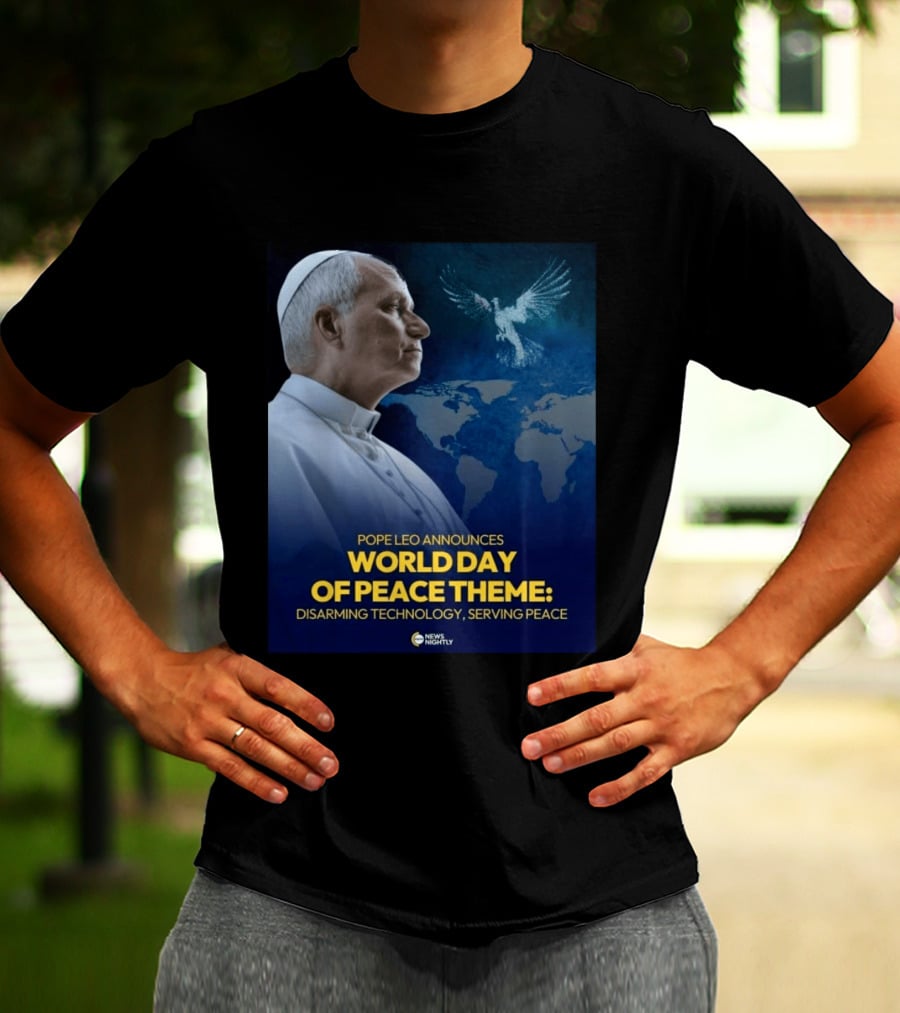 Pope Leo Announces World Day Of Peace Theme Disarming Technology Serving Peace News Nightly T-Shirt