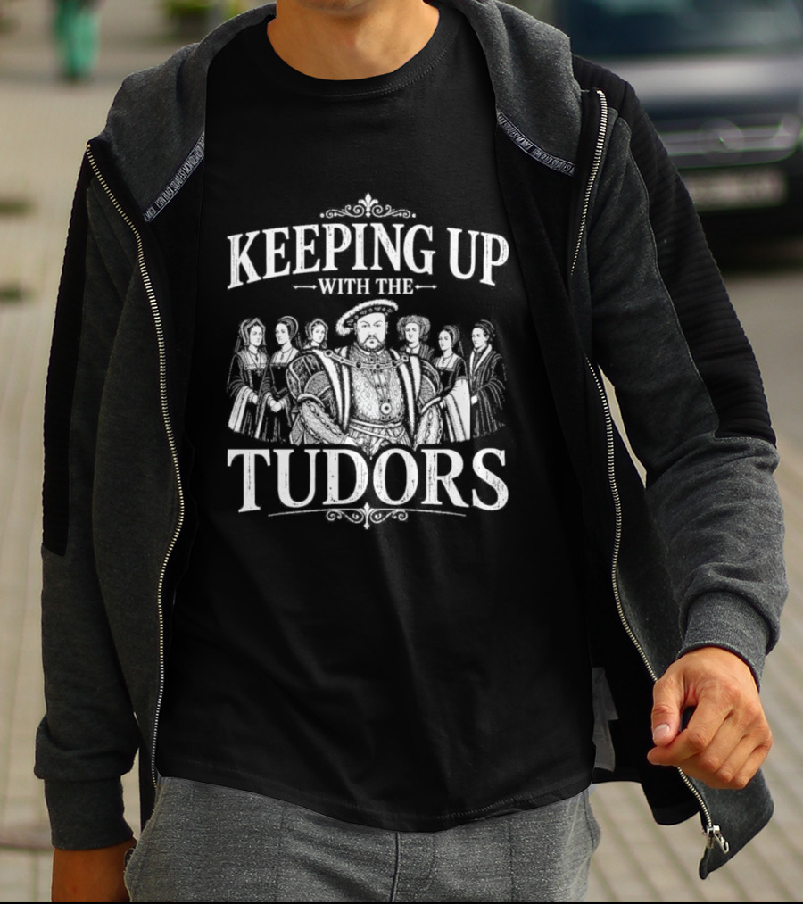 Keeping Up With The Tudors Henry VIII Tudor Dynasty Iconic Figures T-Shirt