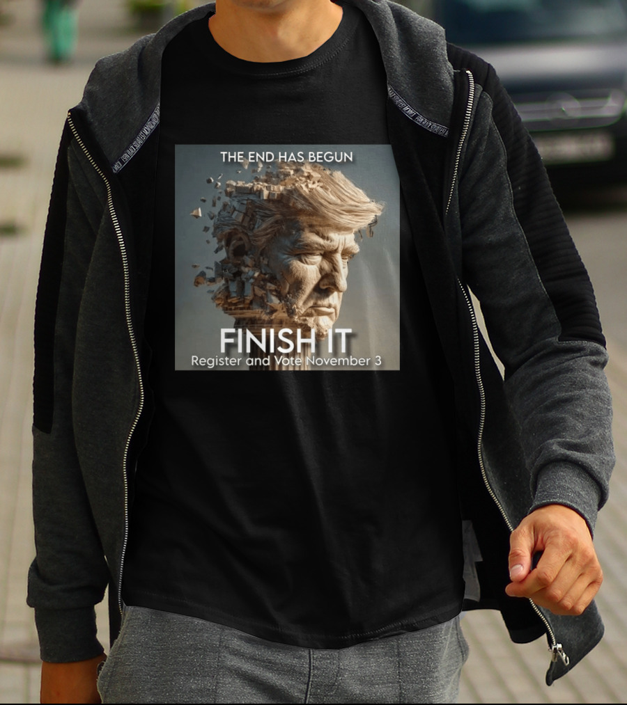 The End Has Begun Finish It Register And Vote November 3 T-Shirt
