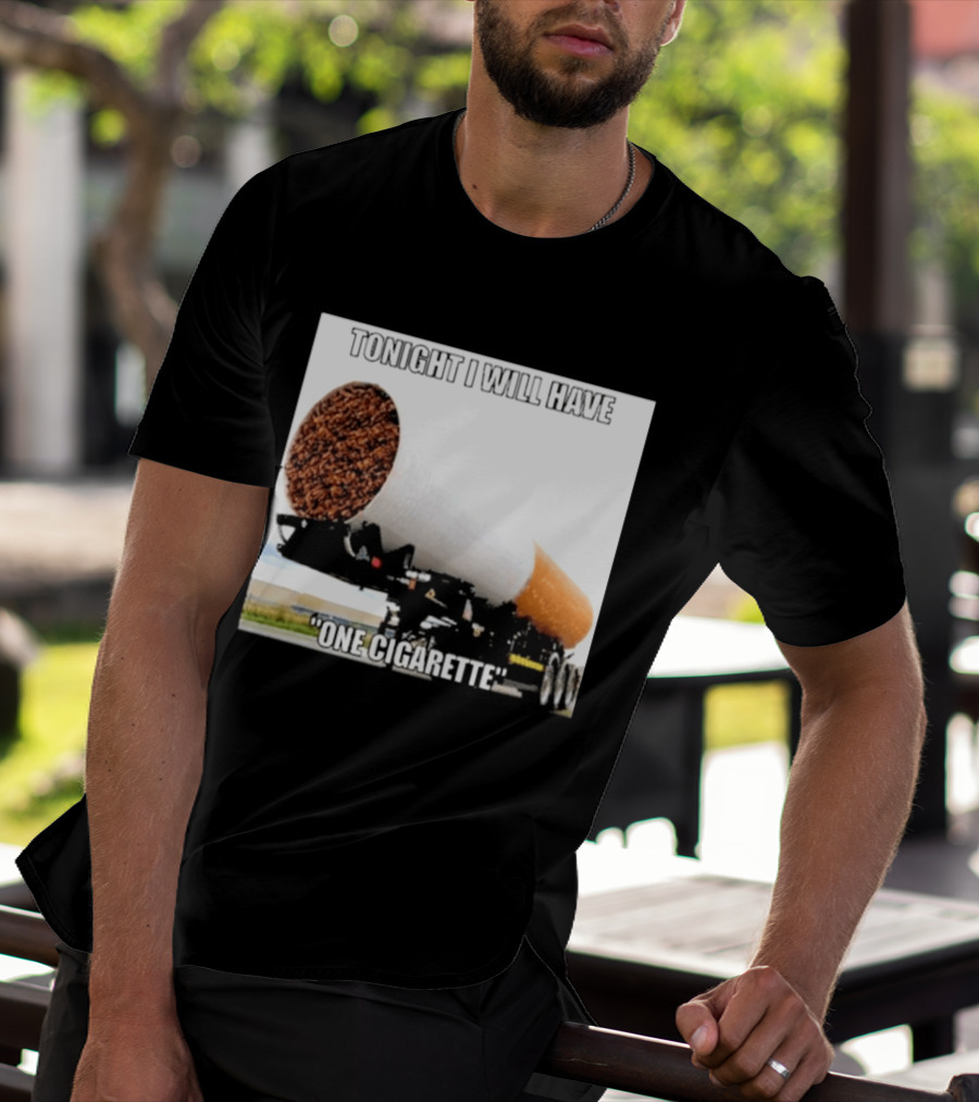 Tonight I Will Have One Cigarette Humor Truck Carrying Oversized Cigarette T-Shirt