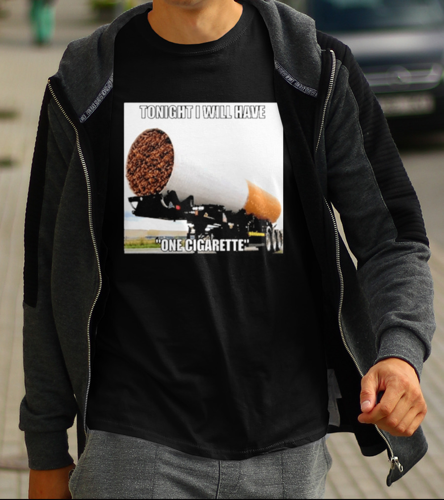 Tonight I Will Have One Cigarette Humor Truck Carrying Oversized Cigarette T-Shirt
