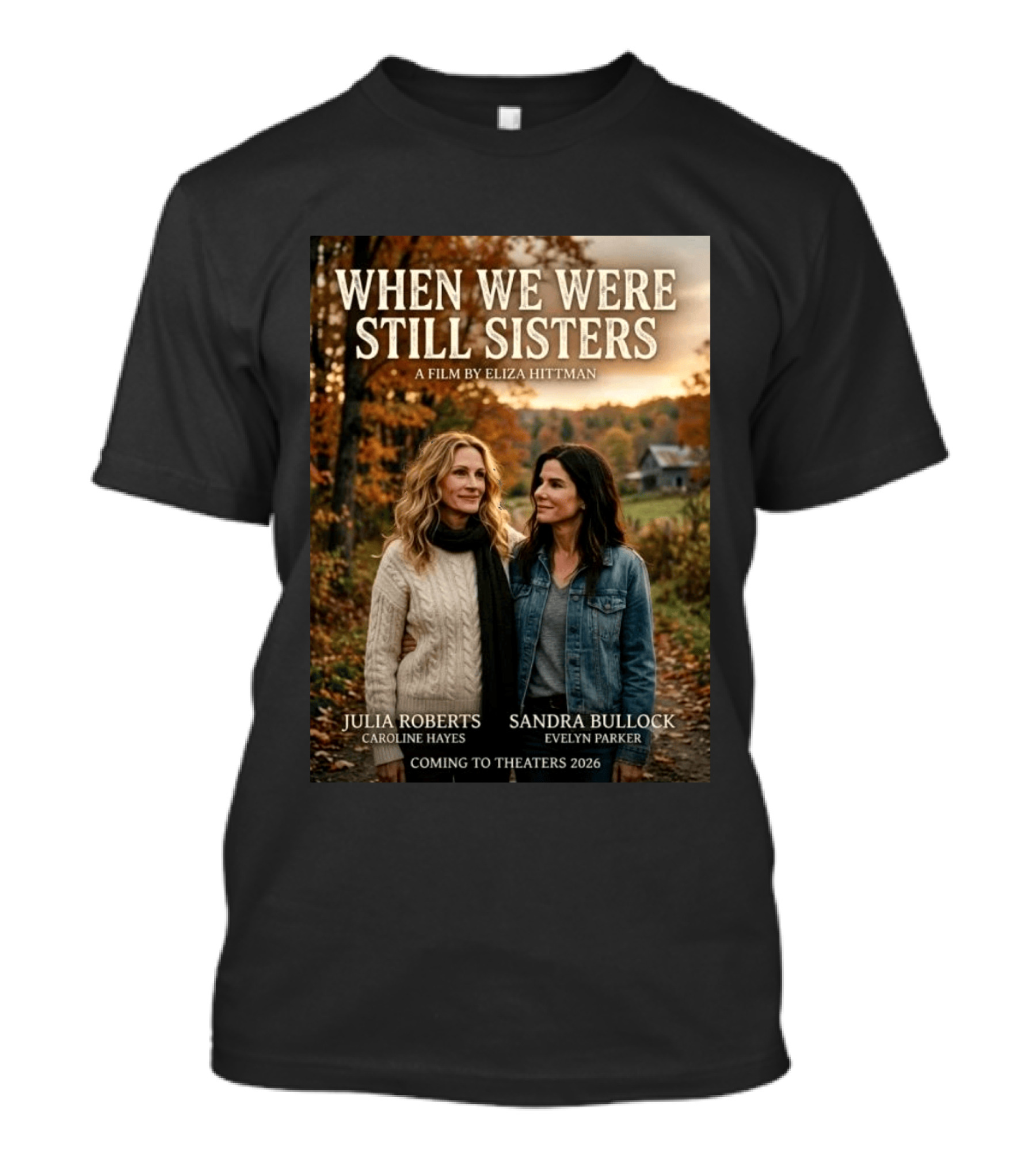 When We Were Still Sisters A Film By Eliza Hittman Julia Roberts Sandra Bullock Coming To Theaters 2026 T-Shirt