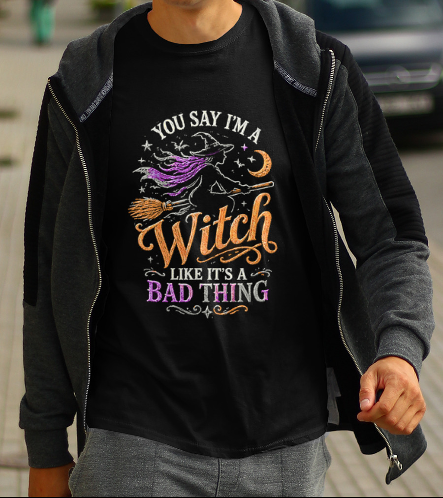 You Say I'm A Witch Like It's A Bad Thing Flying Broomstick Moon And Stars T-Shirt