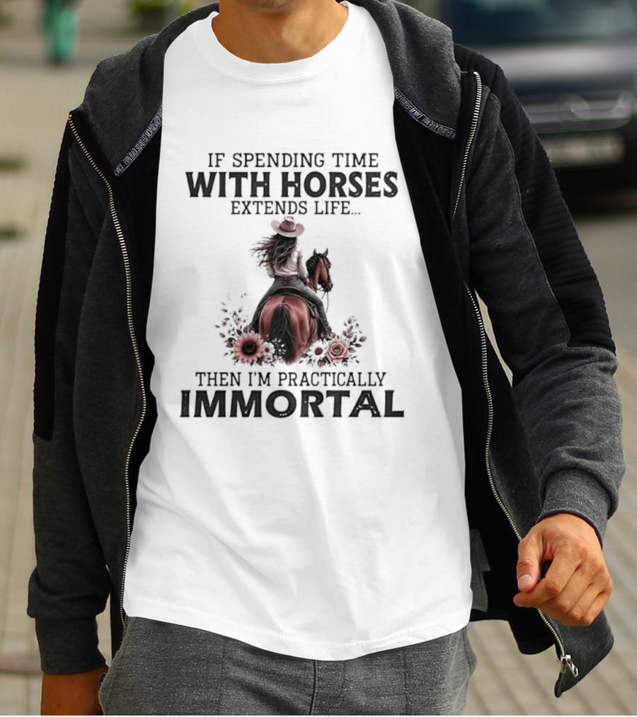 If Spending Time With Horses Extends Life Then I'm Practically Immortal Horse Rider With Roses T-Shirt
