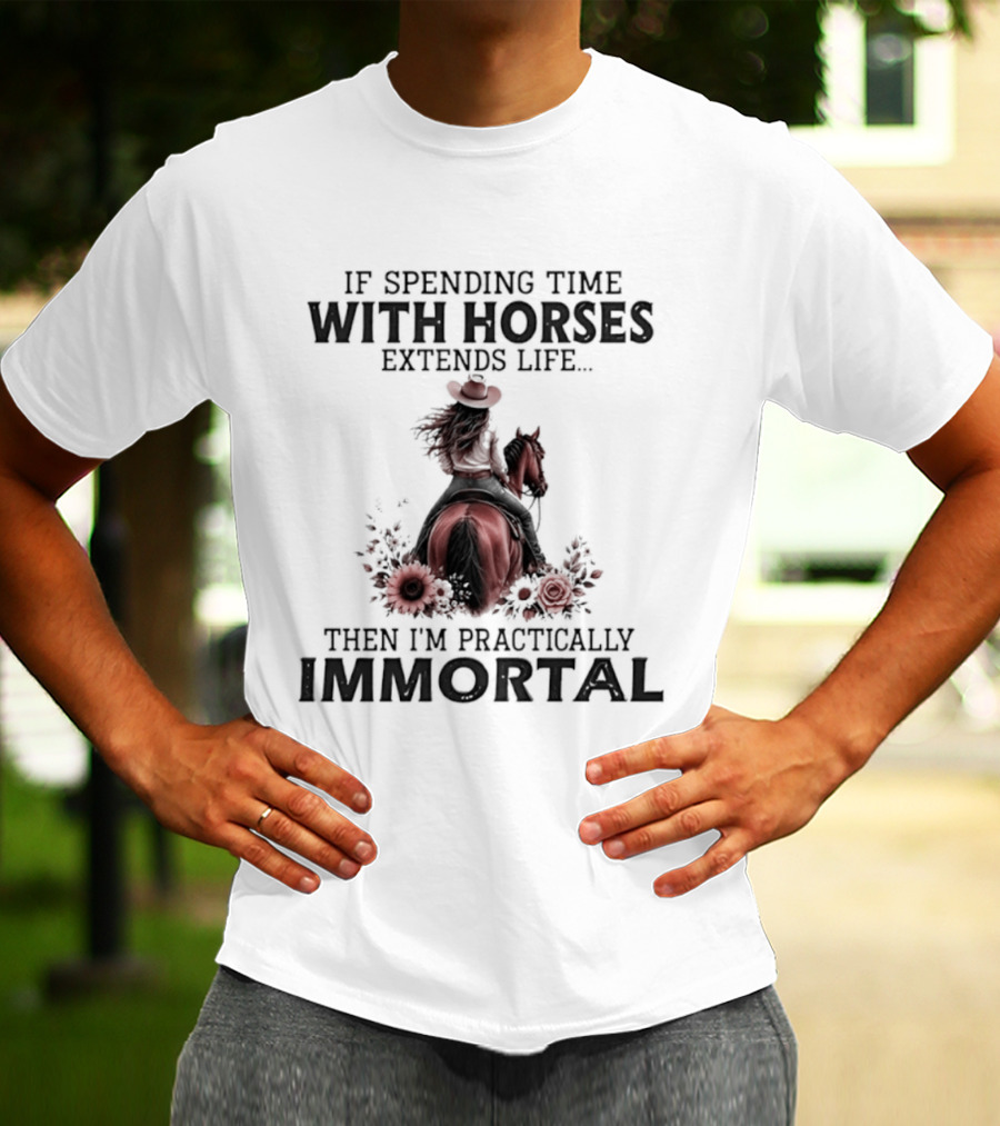 If Spending Time With Horses Extends Life Then I'm Practically Immortal Horse Rider With Roses T-Shirt