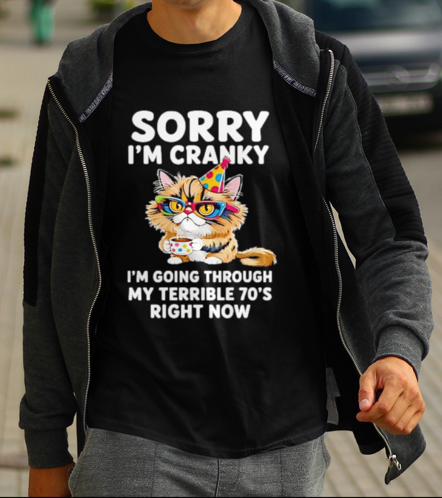 Sorry I'm Cranky Cat Going Through My Terrible 70s Right Now Coffee Party Hat T-Shirt