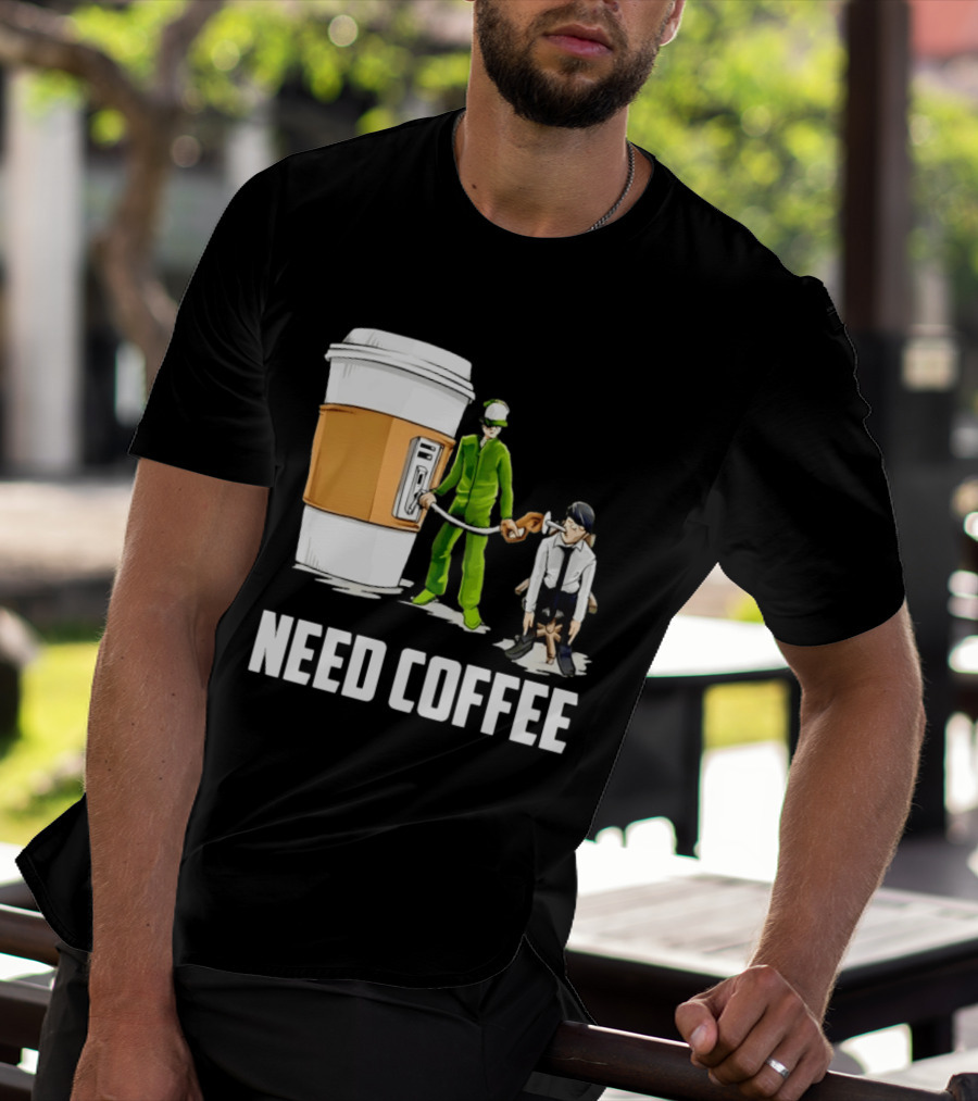 Need Coffee Fueling Station Caffeine Morning Routine Energize T-Shirt