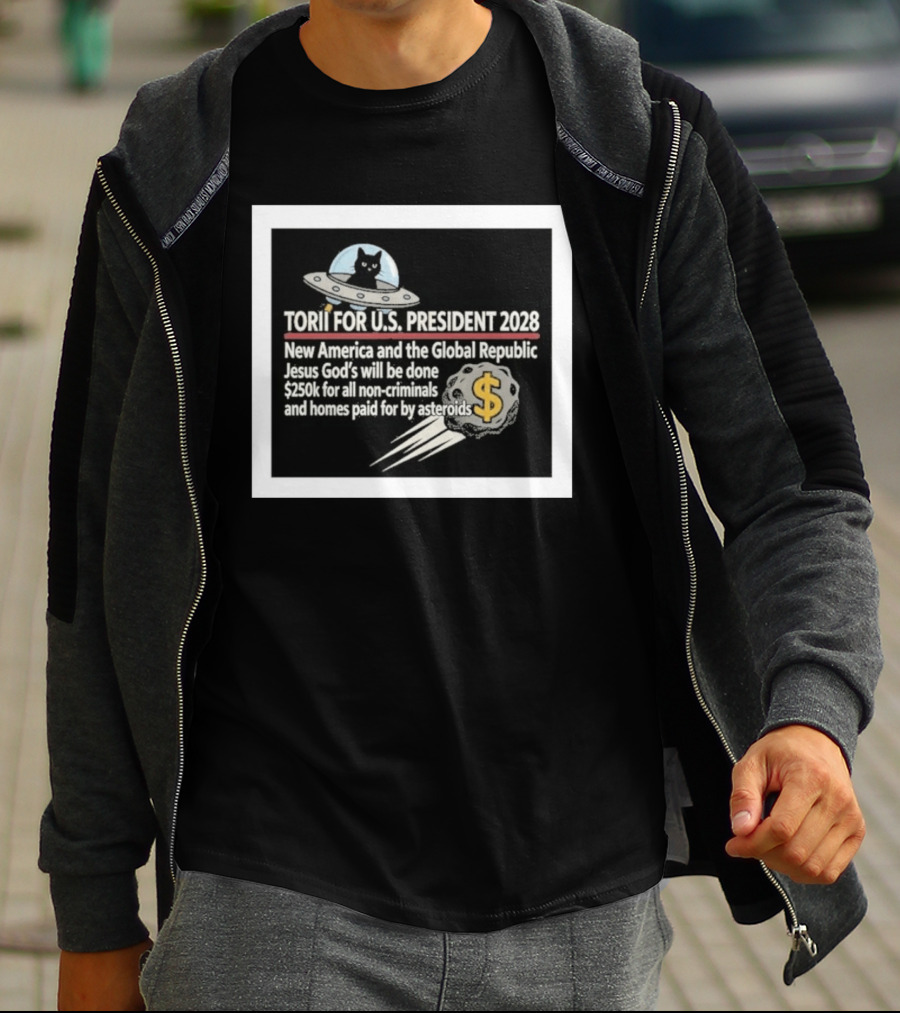 Torii For U.S. President 2028 New America Global Republic Jesus God's Will $250k Non Criminals Homes Asteroids T-Shirt