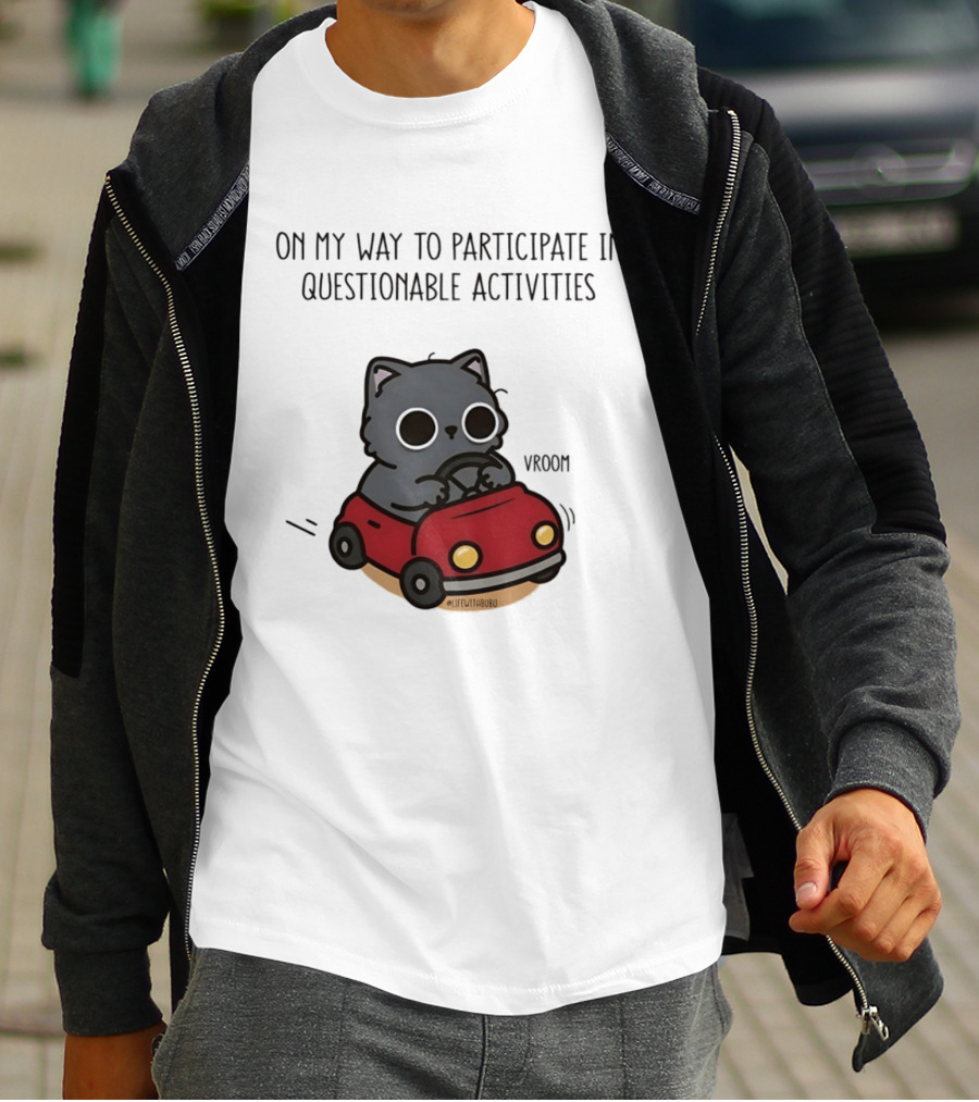 On My Way To Participate In Questionable Activities Cat Driving Vroom T-Shirt