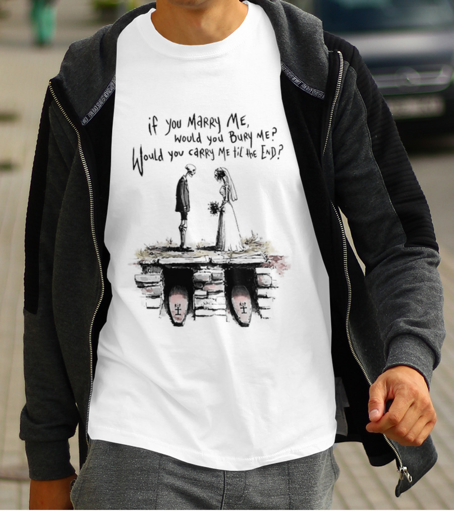 Skeleton Wedding Couple If You Marry Me Would You Bury Me Graveyard Scene T-Shirt