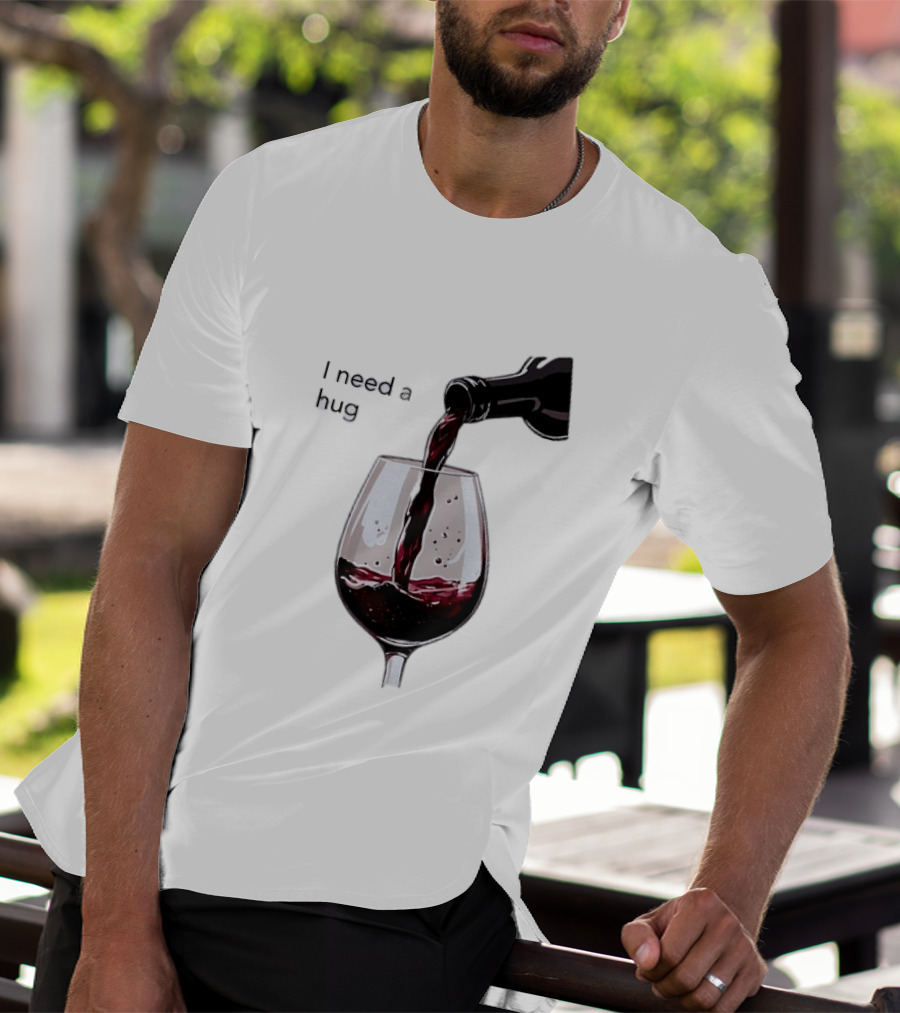I Need A Hug Wine Pouring Glass T-Shirt