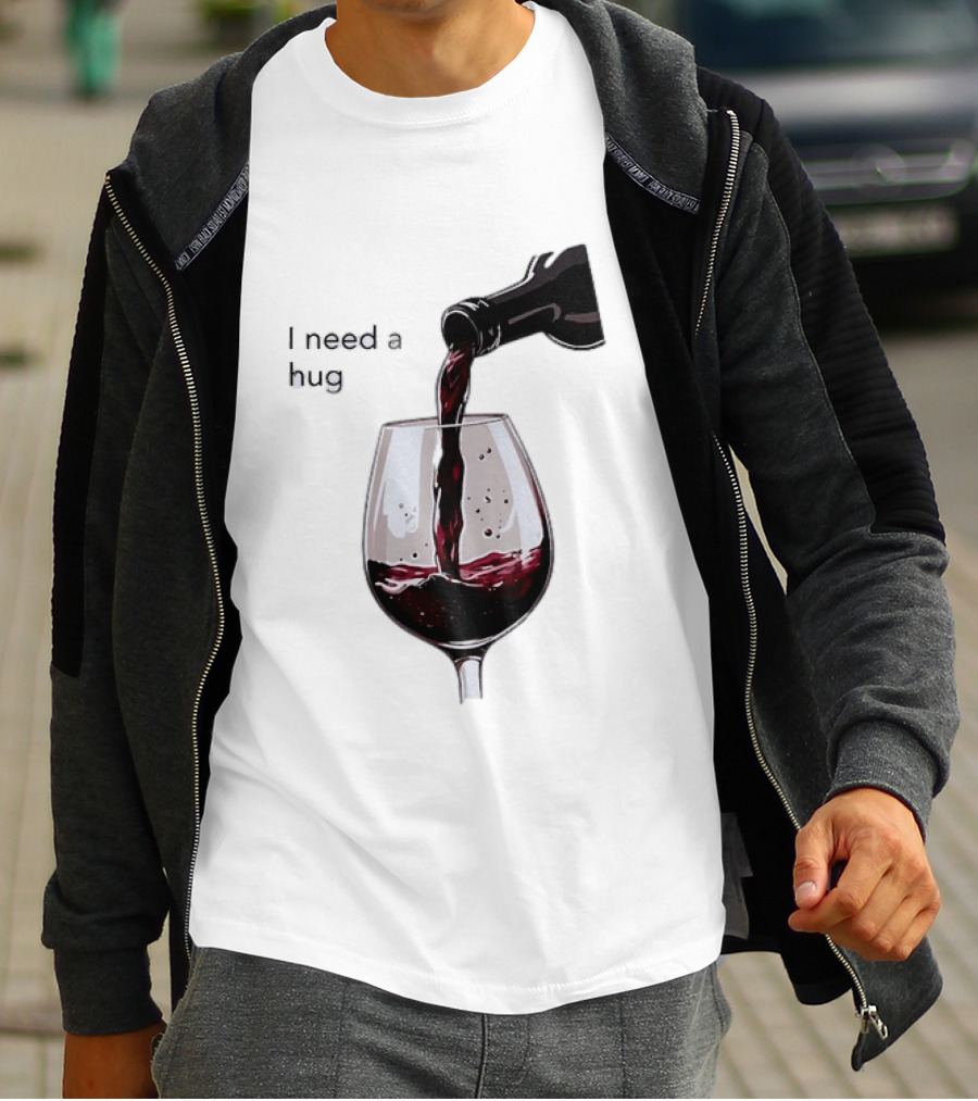 I Need A Hug Wine Pouring Glass T-Shirt