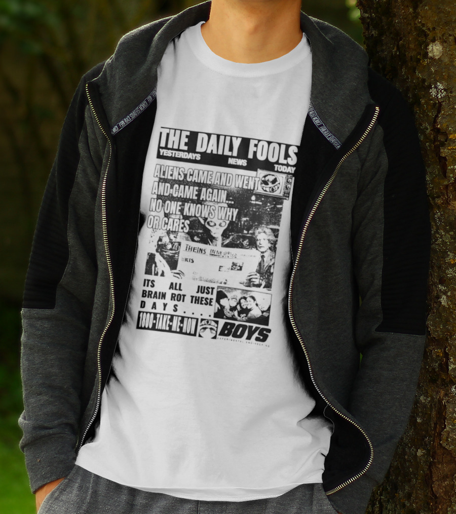 The Daily Fools Aliens Came And Went No One Knows Why Yesterday's News Today's News T-Shirt