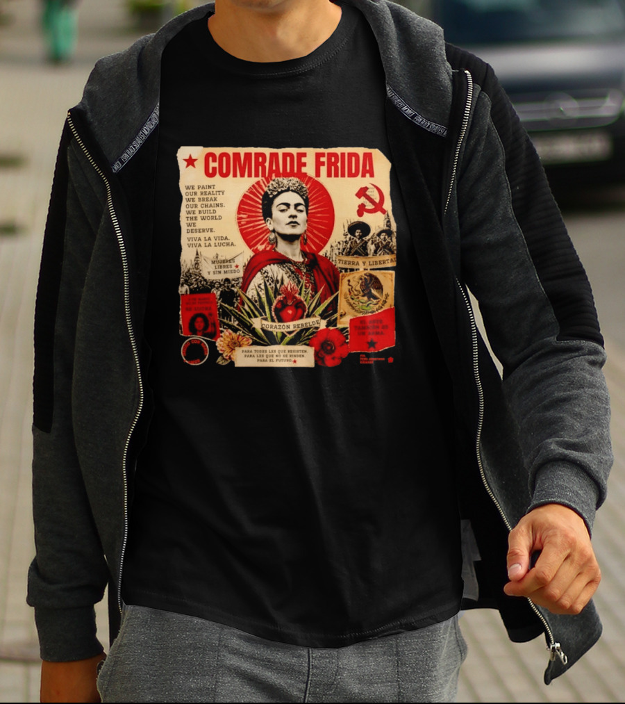Comrade Frida Kahlo Corazón Rebelde We Paint Our Reality Mueres Libres Tierra Y Libertad T-Shirt