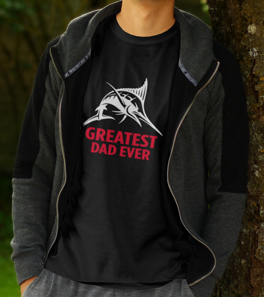 Greatest Dad Ever Marlin Fishing Father T-Shirt
