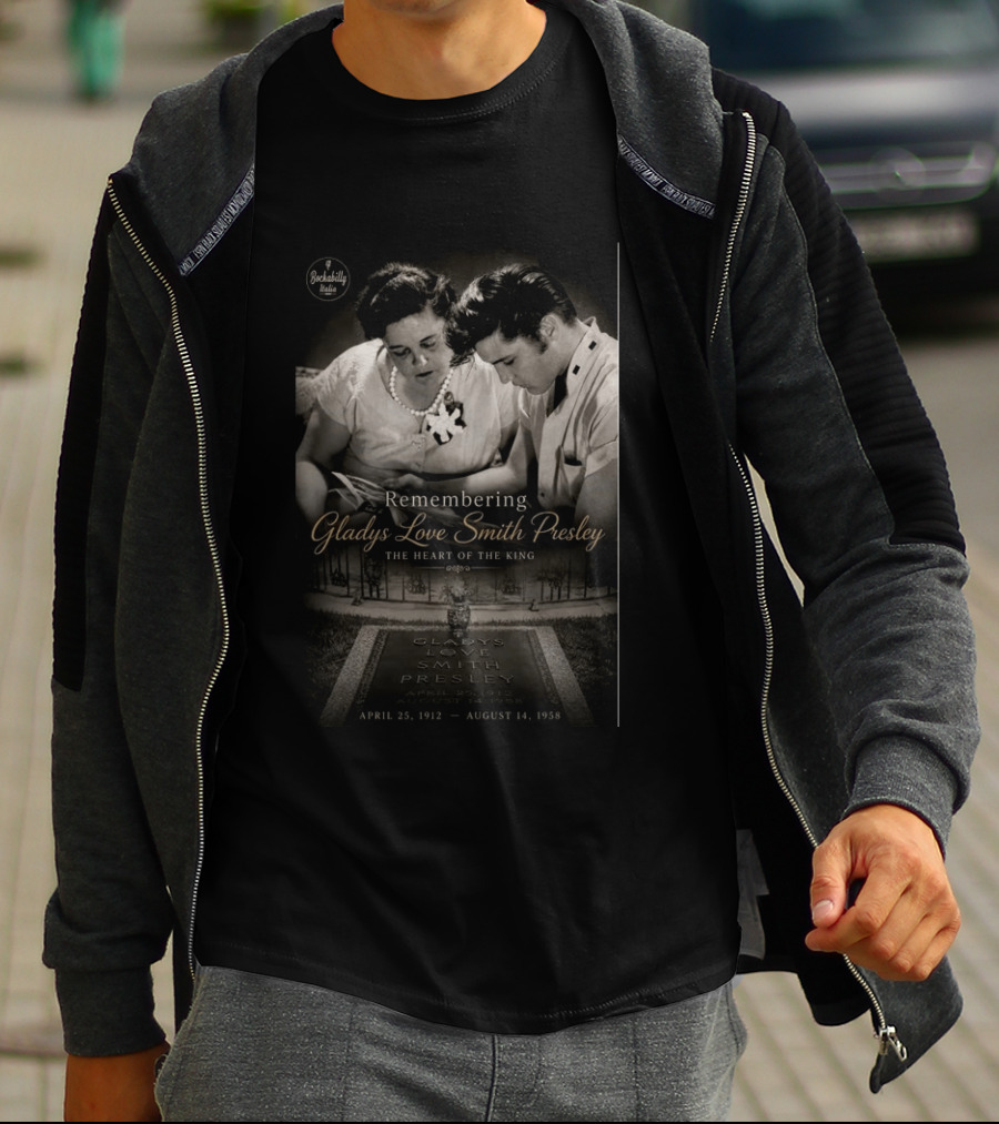 Remembering Gladys Love Smith Presley The Heart Of The King April 25 1912 August 14 1958 T-Shirt