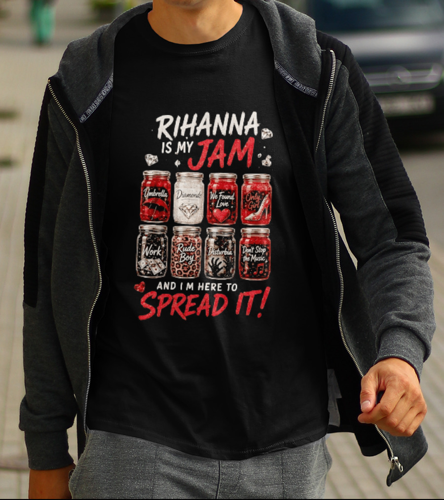 Rihanna Is My Jam Song Jars Umbrella Diamonds We Found Love Only Girl Work Rude Boy Disturbia Don't Stop The Music T-Shirt
