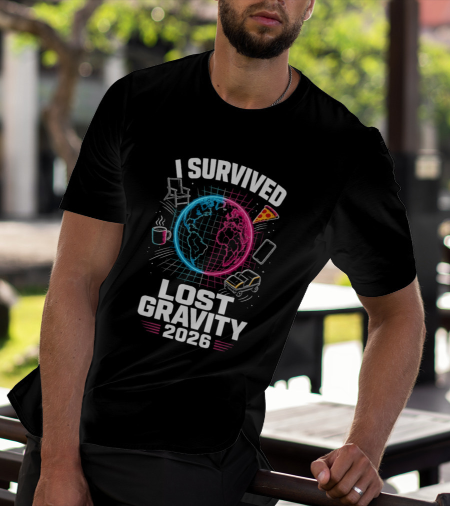Survived Lost Gravity 2026 Earth Pizza Coffee Phone Car T-Shirt