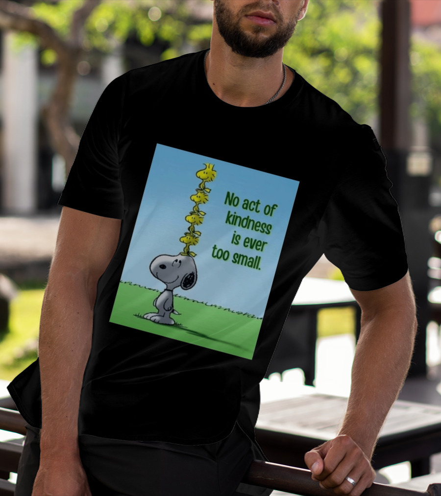 Snoopy Woodstock No Act Of Kindness Is Ever Too Small Peanuts T-Shirt