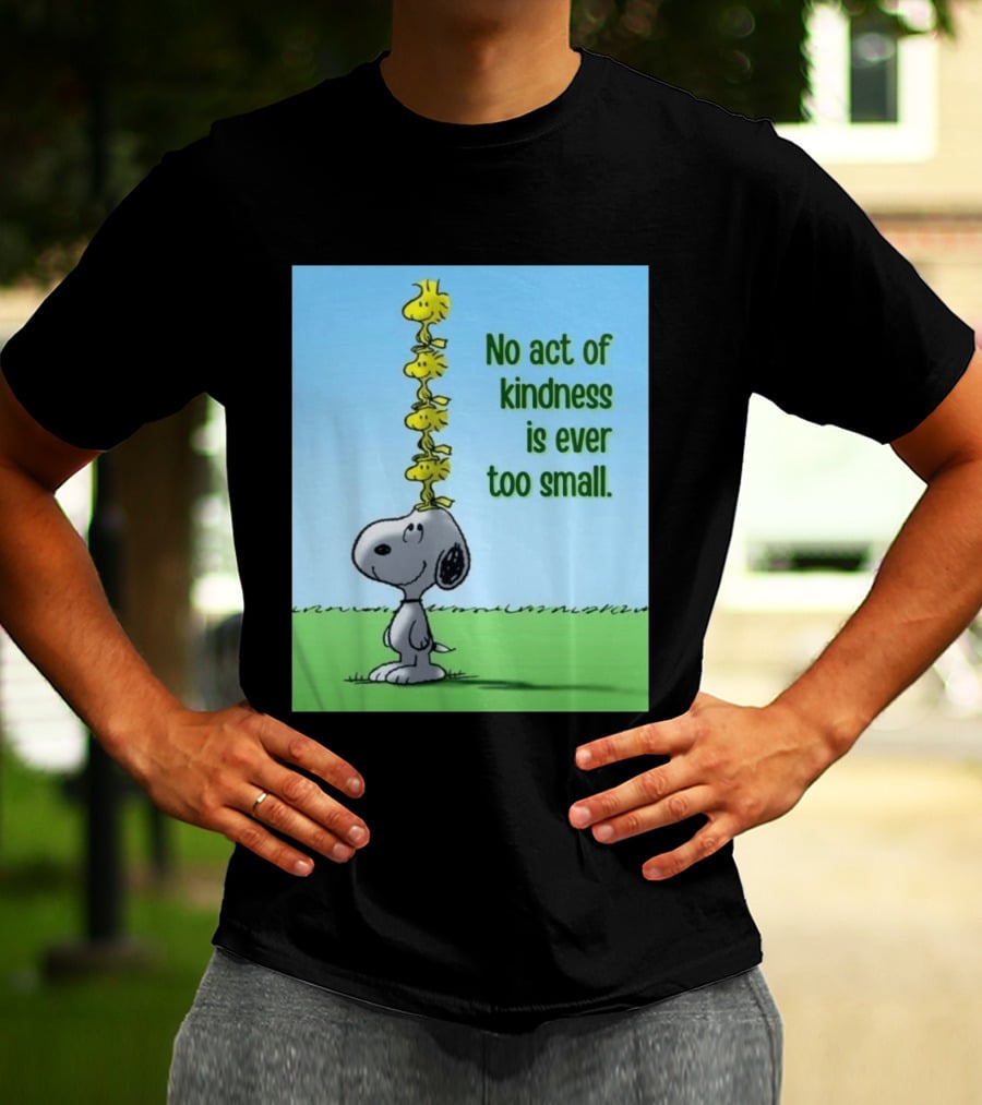 Snoopy Woodstock No Act Of Kindness Is Ever Too Small Peanuts T-Shirt