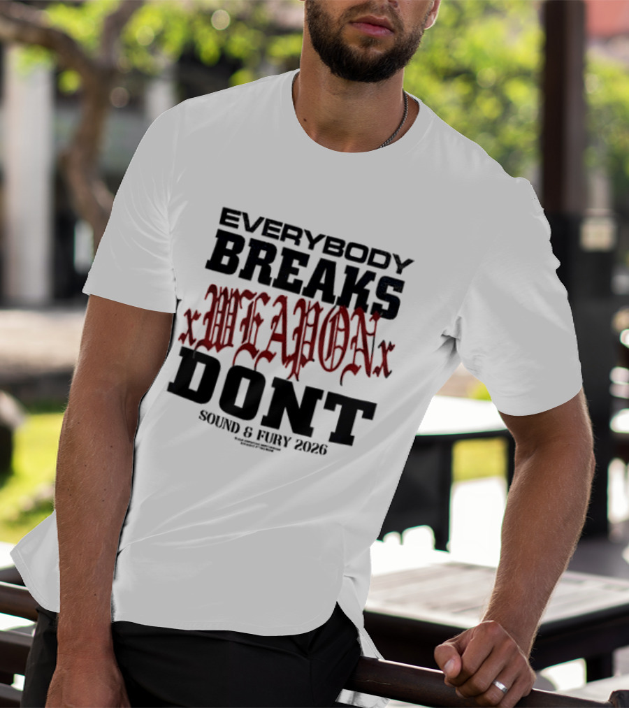 XWeaponX Everybody Breaks Weapon Don’t Sound And Fury 2026 T-Shirt