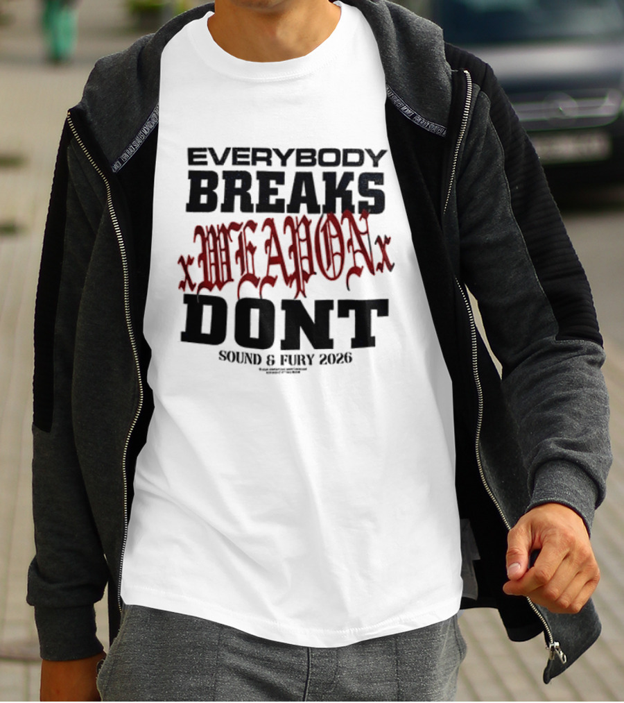 XWeaponX Everybody Breaks Weapon Don’t Sound And Fury 2026 T-Shirt