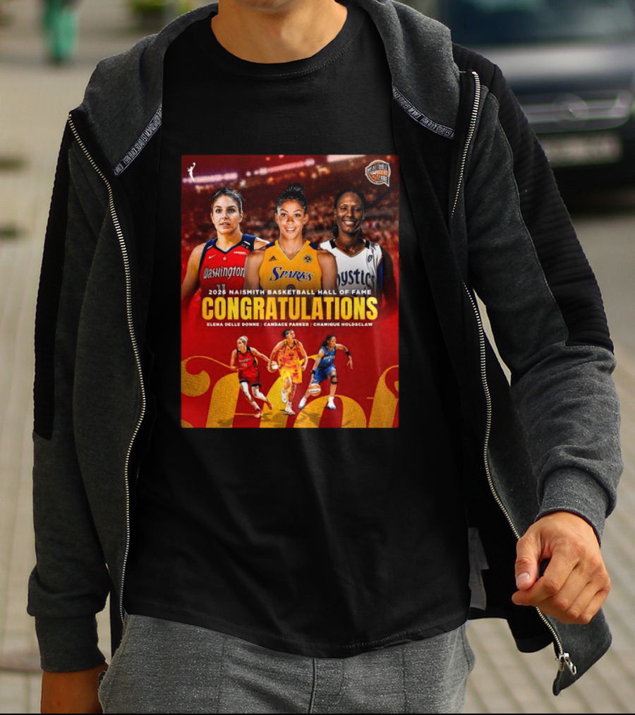 2026 Naismith Basketball Hall Of Fame Inductees Congratulations Elena Delle Donne Candace Parker Chamique Holdsclaw T-Shirt