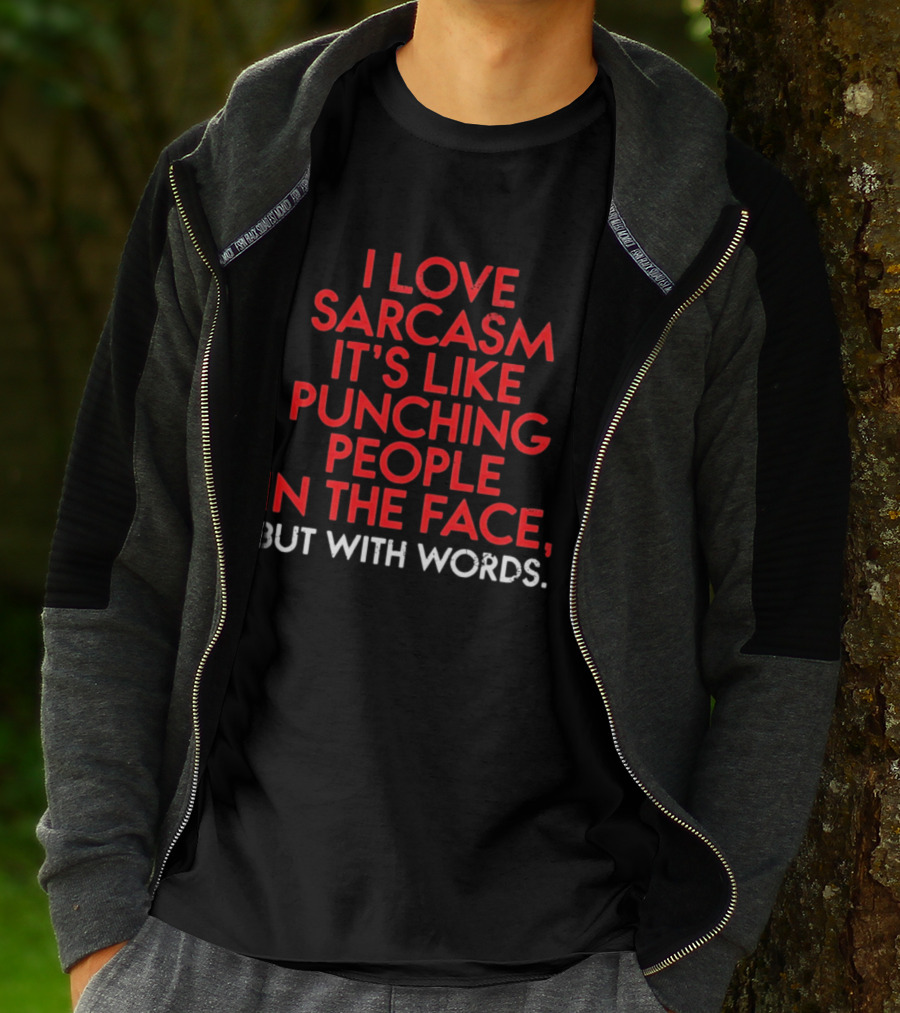 I Love Sarcasm It's Like Punching People In The Face But With Words Humor T-Shirt