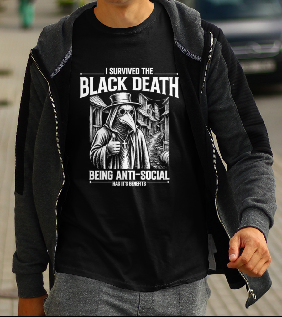 I Survived The Black Death Being Anti Social Has Its Benefits Plague Doctor T-Shirt