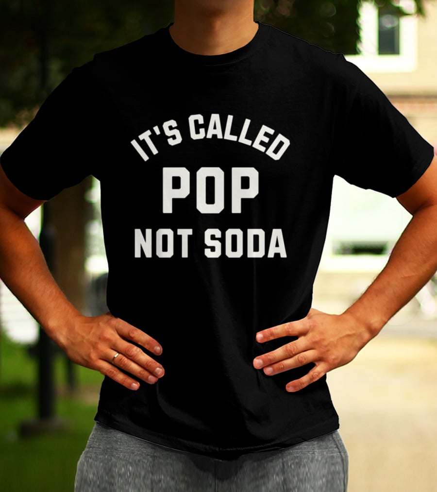 It's Called Pop Not Soda Chicago Midwest Phrase T-Shirt