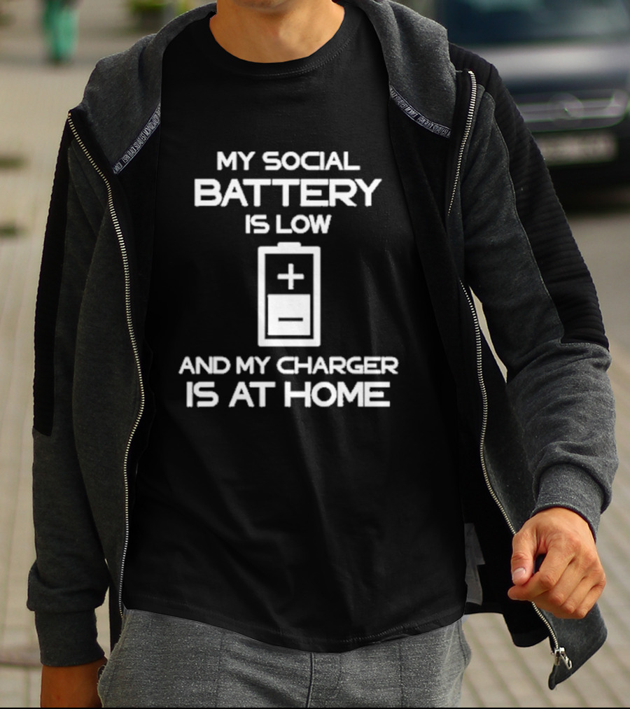 My Social Battery Is Low And My Charger Is At Home Plus T-Shirt