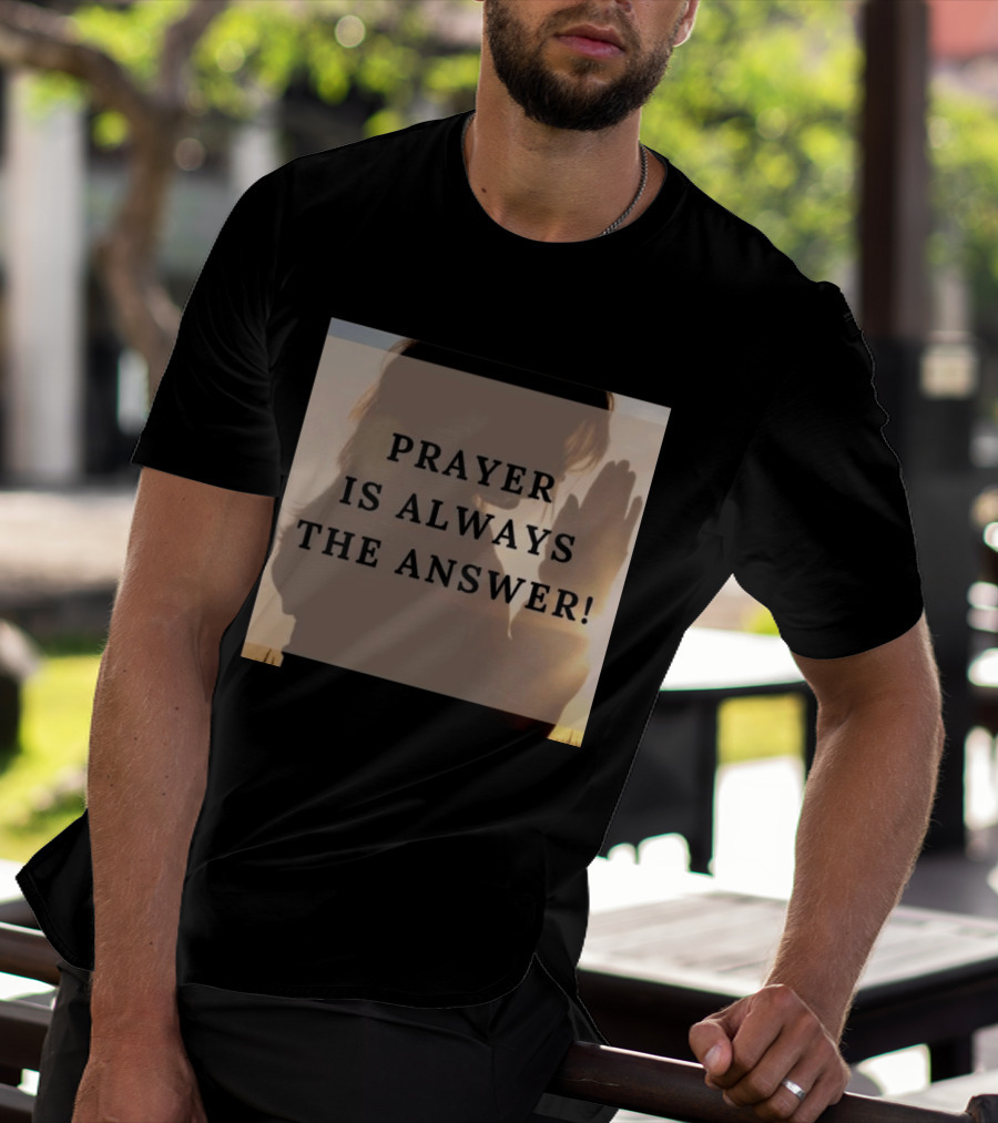 Prayer Is Always The Answer T-Shirt