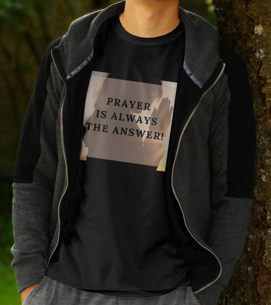 Prayer Is Always The Answer T-Shirt