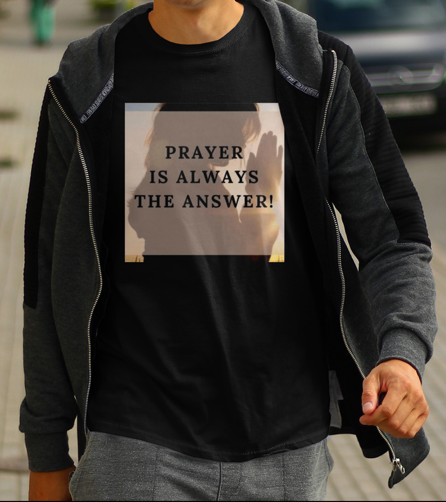 Prayer Is Always The Answer T-Shirt