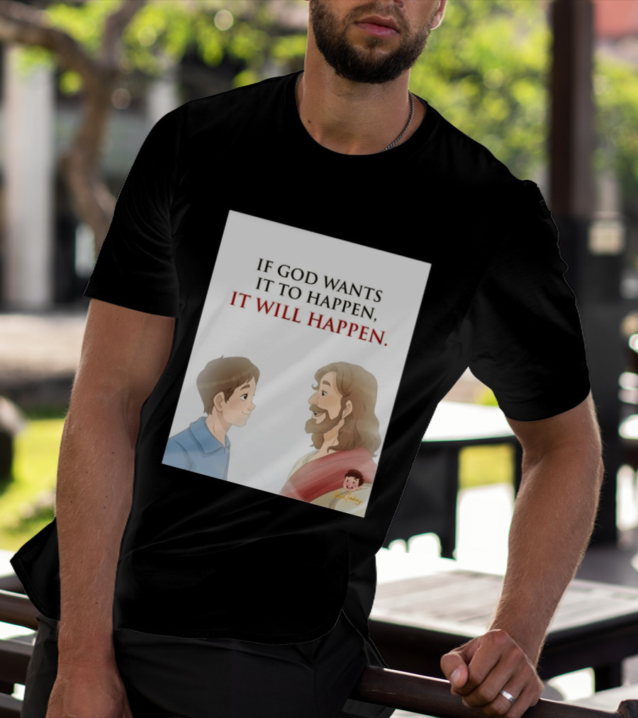 If God Wants It To Happen It Will Happen Jesus Talking To Boy T-Shirt