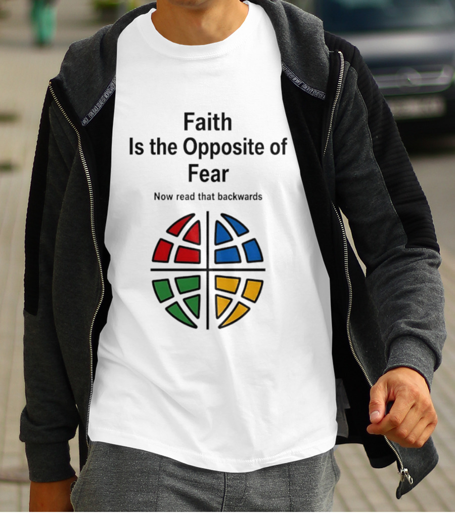 Faith Is The Opposite Of Fear Now Read That Backwards Colorful T-Shirt