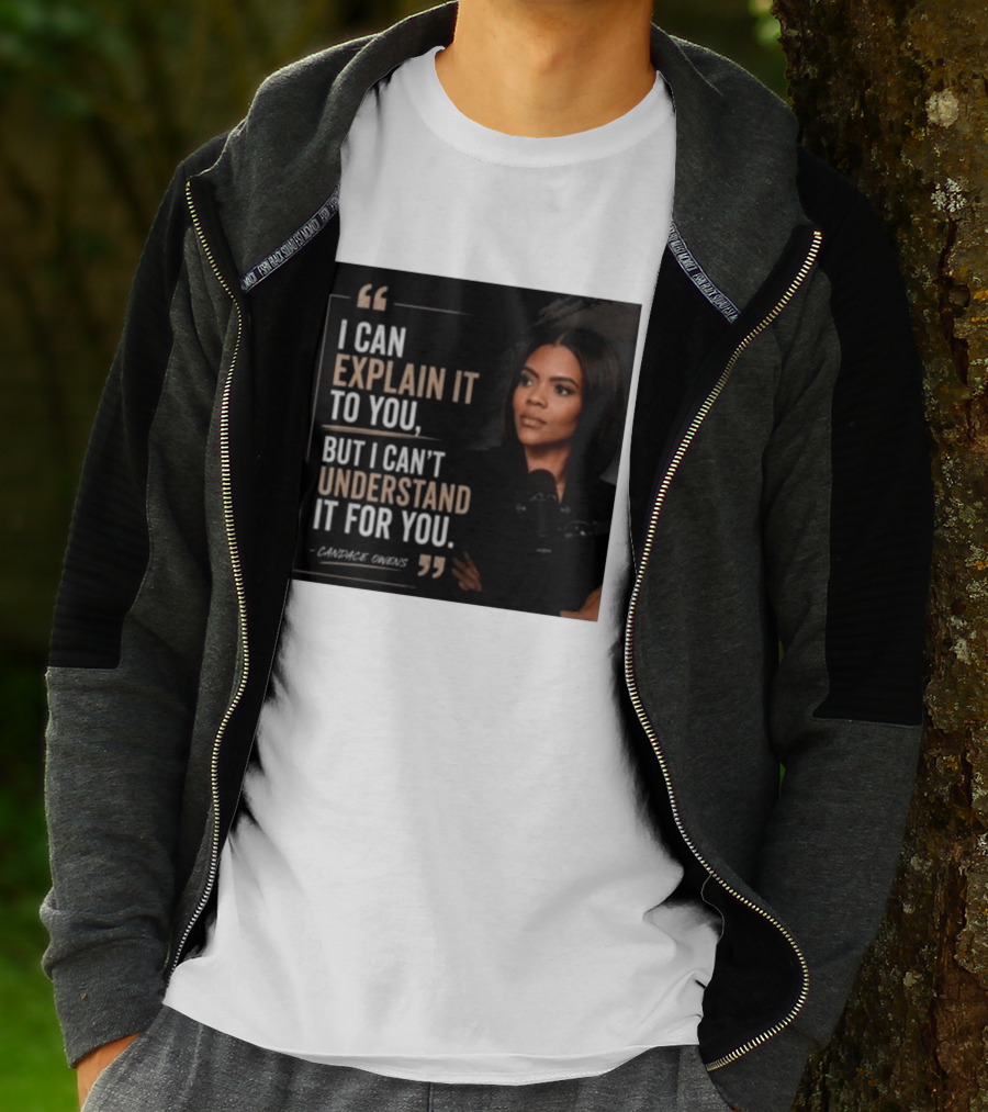 Candace Owens Quote I Can Explain It To You But I Can't Understand It For You T-Shirt